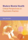 Modern Mental Health: Critical Perspectives on Psychiatric Practice