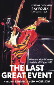 Title: The Last Great Event: When the World Came to the Isle of Wight, Author: Ray Foulk