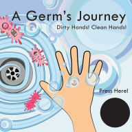 Title: A Germ's Journey: Dirty Hands! Clean Hands!, Author: Katie Laird