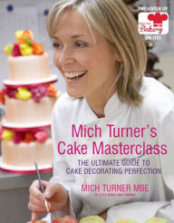 Title: Mich Turner's Cake Masterclass: The Ultimate Guide to Cake Decorating Perfection, Author: Mich Turner