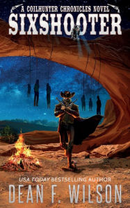 Title: Sixshooter - A Science Fiction Western Adventure, Author: Dean F Wilson