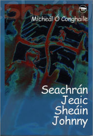 Title: Seachrán Jeaic Sheáin Johnny, Author: Micheál Ó Conghaile