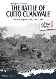 Title: The Battle of Cuito Cuanavale: Cold War Angolan Finale, 1987-1988, Author: Leopold Scholz