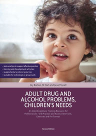 Title: Adult Drug and Alcohol Problems, Children's Needs, Second Edition: An Interdisciplinary Training Resource for Professionals - with Practice and Assessment Tools, Exercises and Pro Formas, Author: Joy Barlow