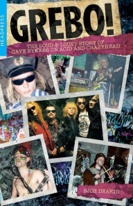 Title: GREBO!: The Loud & Lousy Story of Gaye Bykers On Acid and Crazyhead, Author: Rich Deakin