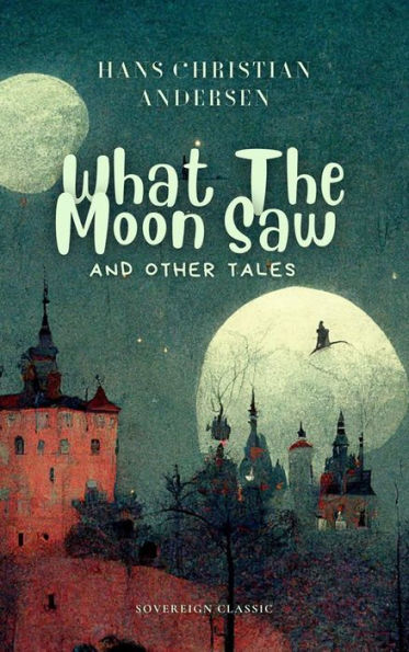 What The Moon Saw and Other Tales