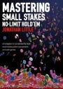 Mastering Small Stakes No-Limit Hold'em: Strategies to Consistently Beat Small Stakes Tournaments and Cash Games