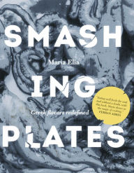 Title: Smashing Plates: Greek Flavors Redefined, Author: Maria Elia