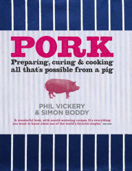 Pork: Preparing, Curing and Cooking All That's Possible From a Pig