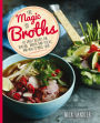 The Magic of Broths: 60 Great Recipes for Healing Broths and Stock and How to Make Them