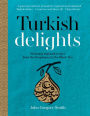 Turkish Delights: Stunning Regional Recipes from the Bosphorus to the Black Sea