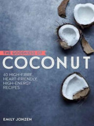 Title: The Goodness of Coconut: 40 Irresistible Energy-packed Recipes, Author: Emily Jonzen