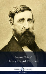 Title: Delphi Complete Works of Henry David Thoreau (Illustrated), Author: Henry David Thoreau