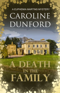 Title: A Death in the Family (Euphemia Martins Mystery 1): A wonderfully witty wartime mystery, Author: Caroline Dunford