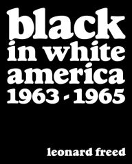 Title: Leonard Freed: Black in White America: 1963-1965, Author: Tony Nourmand