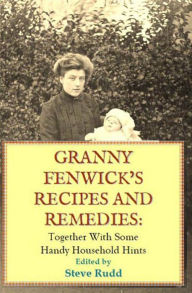 Title: Granny Fenwicks Recipes and Remedies, Author: Steve Rudd