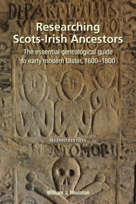 Title: Researching Scots-Irish Ancestors: : The Essential Genealogical Guide to Early Modern Ulster, 1600-1800, Author: William Roulston