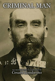 Title: Criminal Man, According to the Classification of Cesare Lombroso, Author: Gina Lombroso Ferrero