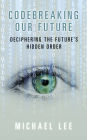 Codebreaking our future: Deciphering the future's hidden order