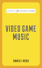 Video Game Music (Classic FM Handy Guides Series)
