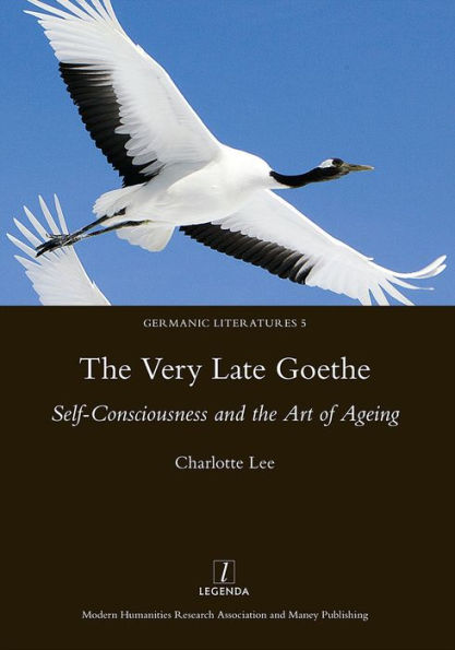 The Very Late Goethe: Self-Consciousness and the Art of Ageing / Edition 1