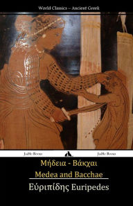 Title: Medea and Bacchae: (ancient Greek Text), Author: Euripedes