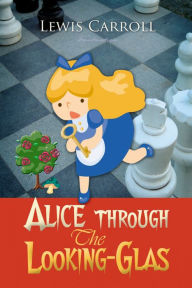 Title: Alice Through the Looking-Glass, Author: Lewis Carroll