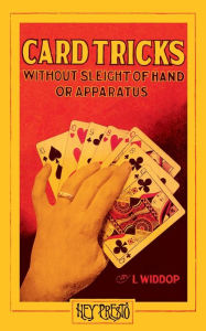 Title: Card Tricks (Hey Presto Magic Book): Without Sleight-of-Hand or Apparatus., Author: L Widdop