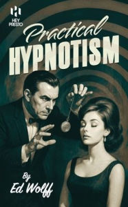 Title: Practical Hypnotism: (Hey Presto Magic Book), Author: Ed Wolff