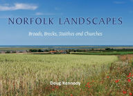 Title: Norfolk Landscapes: A colourful journey through the Broads, Brecks, Staithes and Churches of Norfolk, Author: Doug Kennedy