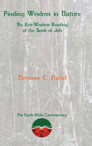 Title: Finding Wisdom in Nature: An Eco-Wisdom Reading of the Book of Job, Author: Norman C Habel