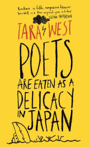 Title: Poets Are Eaten as a Delicacy in Japan, Author: Tara West
