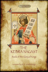 Title: The Kebra Negast (the Book of the Glory of Kings), with 15 original illustrations (Aziloth Books), Author: E a Wallis Budge