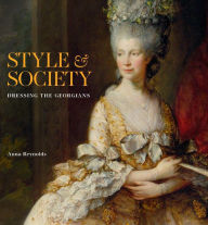 Title: Style & Society: Dressing the Georgians, Author: Anna Reynolds