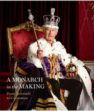 Title: A Monarch in the Making: From Accession to Coronation, Author: Royal Collection Trust