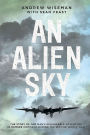 An Alien Sky: The story of one man's remarkable adventure in Bomber Command during the Second World War