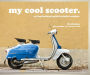 my cool scooter: an inspirational guide to stylish scooters (My Cool)