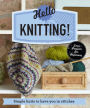 Hello Knitting!: Simple Knits to Have You in Stitches
