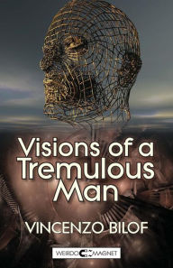 Title: Visions of a Tremulous Man, Author: Vincenzo Bilof