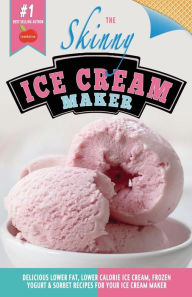Title: The Skinny Ice Cream Maker: Delicious Lower Fat, Lower Calorie Ice Cream, Frozen Yogurt & Sorbet Recipes for Your Ice Cream Maker, Author: Cooknation