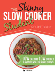Title: The Skinny Slow Cooker Student Recipe Book: Delicious, Simple, Low Calorie, Low Budget, Slow Cooker Meals For Hungry Students. All Under 300, 400 & 500 Calories, Author: Cooknation