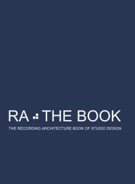 Title: RA The Book Vol 1: The Recording Architecture Book of Studio Design, Author: Roger D'Arcy
