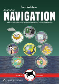 Title: Illustrated Navigation: Traditional, Electronic & Celestial Navigation, Author: Ivar Dedekam