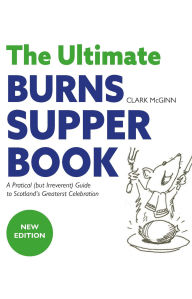 Title: The Ultimate Burns Supper Book: A Practical (But Irreverant) Guide to Scotland's Greatest Celebration, Author: Clark McGinn