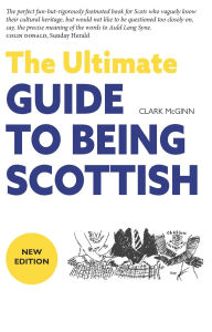 Title: The Ultimate Guide to Being Scottish, Author: Clark McGinn