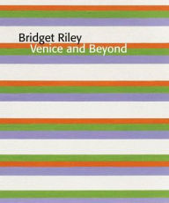 Title: Bridget Riley: Venice And Beyond, Author: Bridget Riley