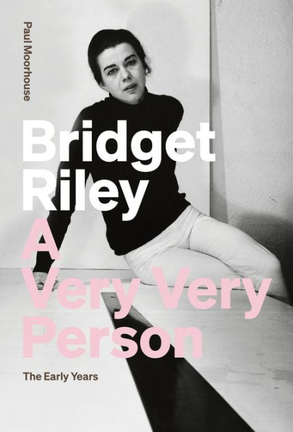Bridget Riley　Paul Moorhouse　Tate Bridget Riley: A Very Very Person: The Early Years by Paul