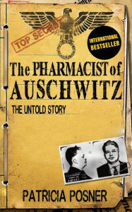 Title: The Pharmacist of Auschwitz: The Untold Story, Author: Patricia Posner