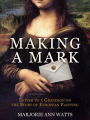 Making a Mark: Letter to a Grandson on the Story of European Painting