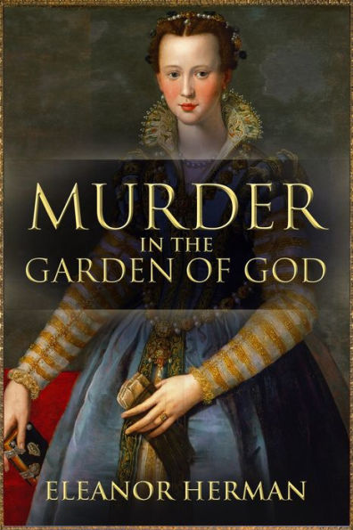 Murder in the Garden of God: A True Story of Renaissance Ambition, Betrayal and Revenge